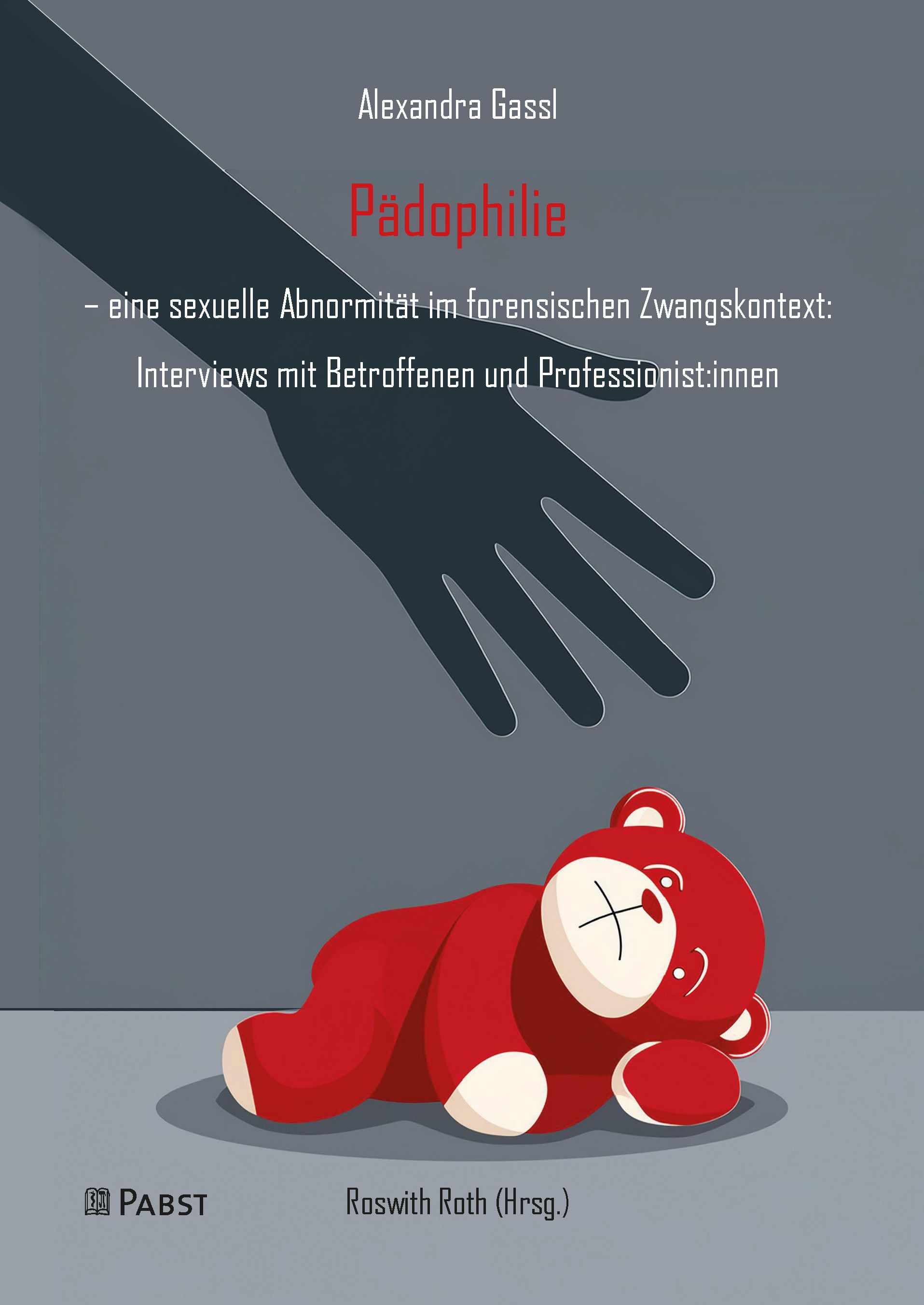 Buchcover. Titel: Pädophilie. Autorin: Alexandra Gassl. Untertitel: Interviews mit Betroffenen und Professionist:innen. Abbildung: Roter Teddybär.