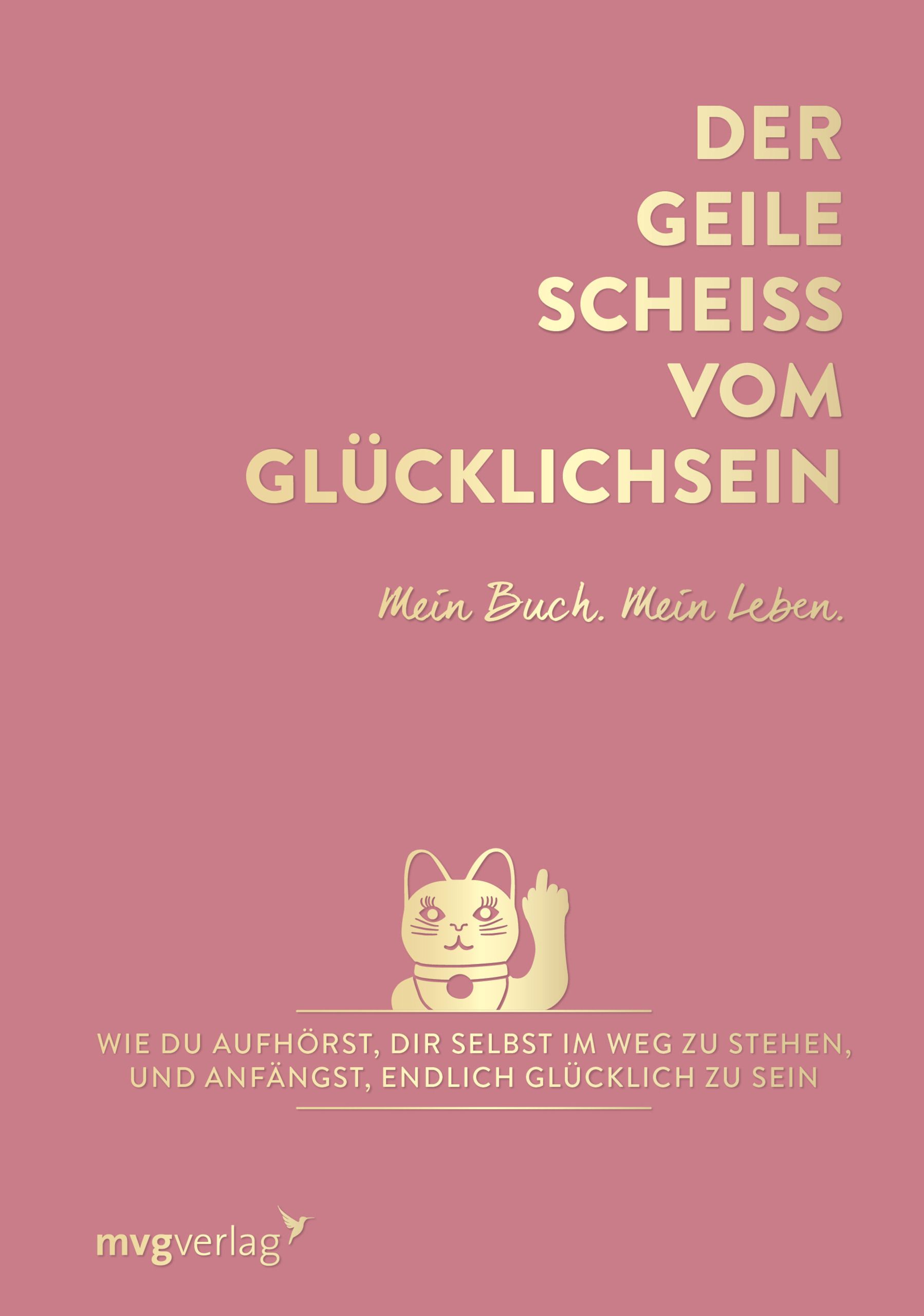Buchcover mit rosa Hintergrund und goldenem Text. Titel: Der geile Scheiss vom Glücklichsein. Autor: Mein Buch. Mein Leben.