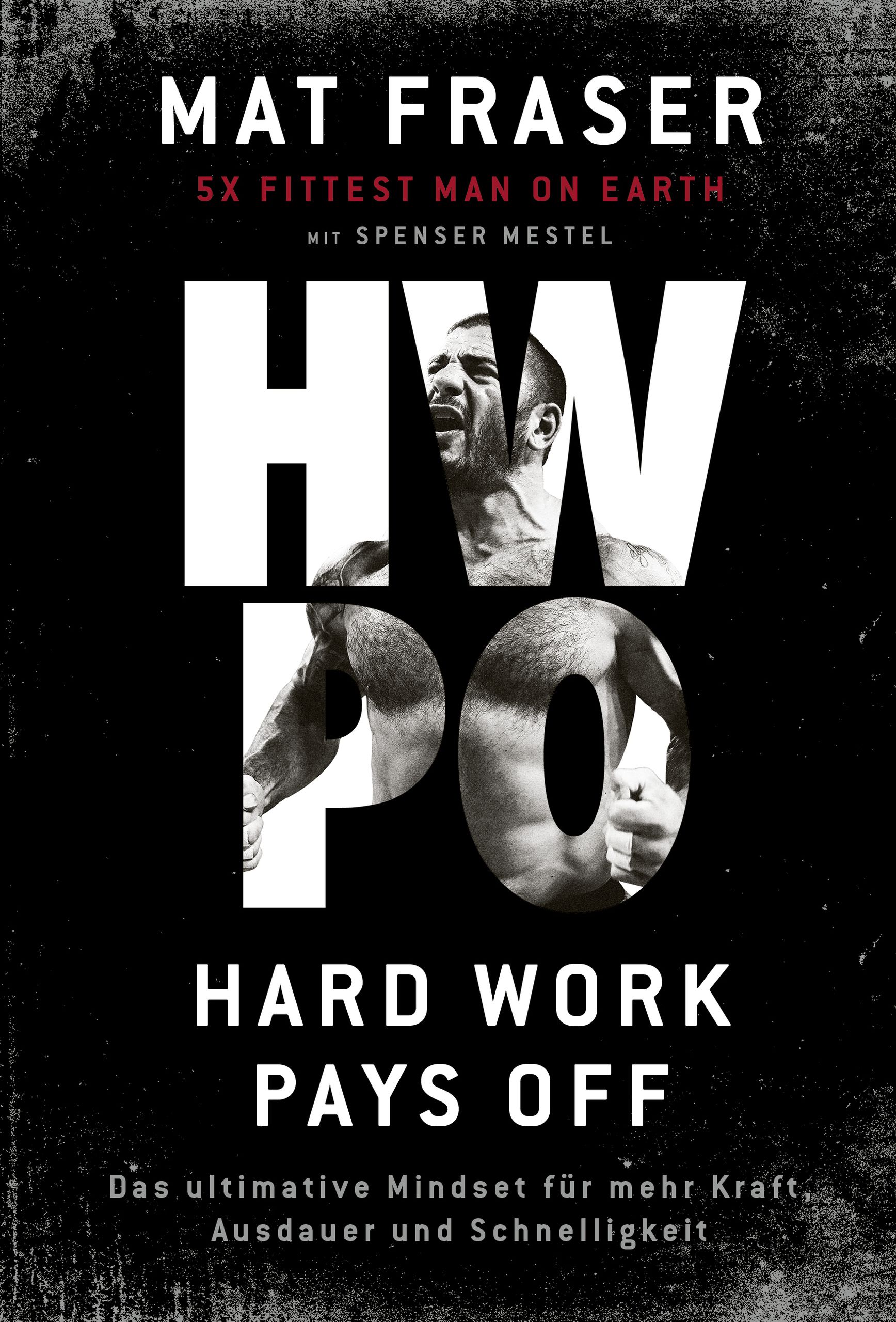 Buchcover mit Titel HWPO und dem Untertitel Hard Work Pays Off. Autor: Mat Fraser, 5x Fittest Man on Earth.
