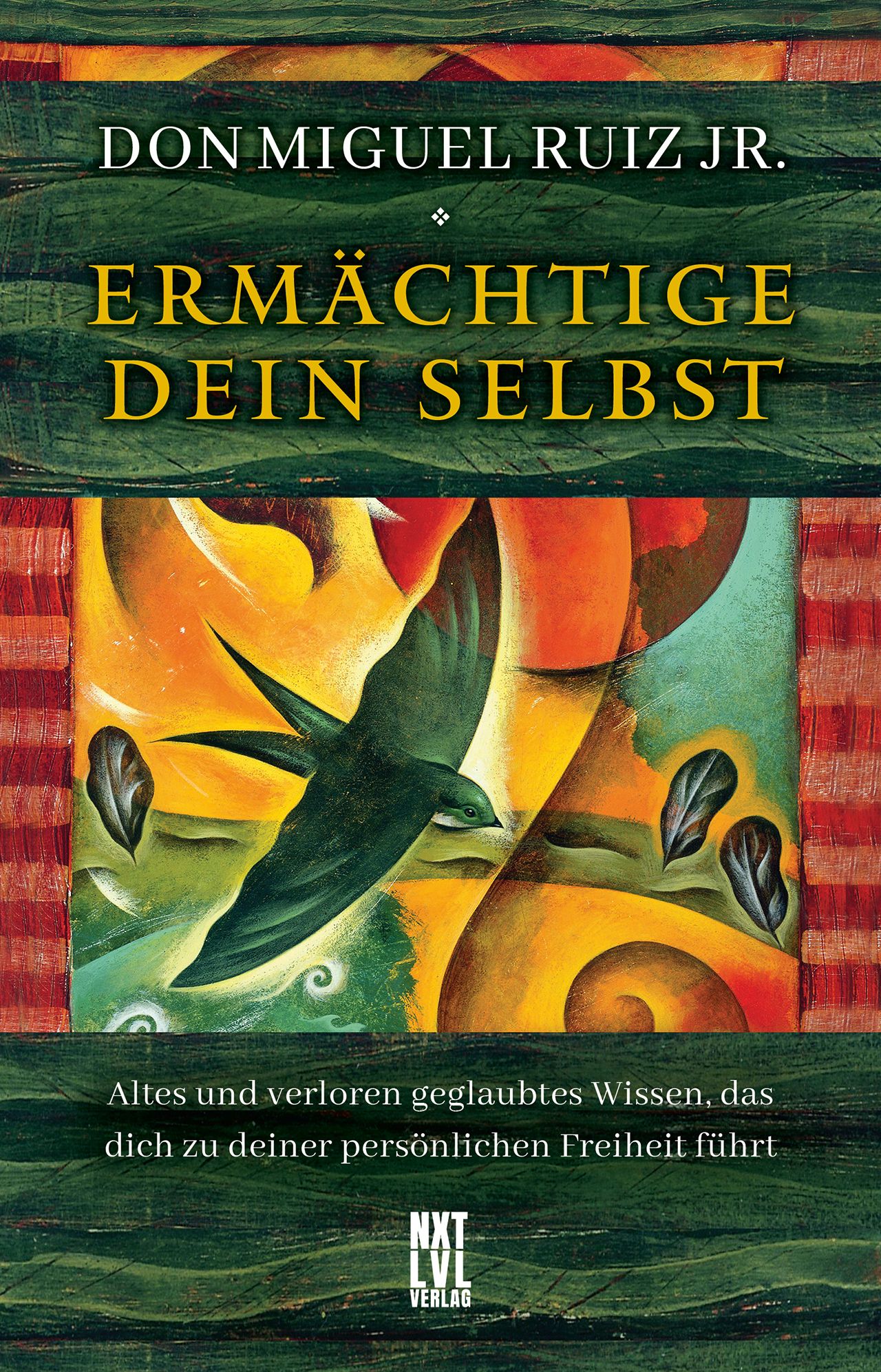 Buchcover mit Titel "Ermächtige dein Selbst". Autor: Don Miguel Ruiz Jr. Ein Vogel fliegt vor abstraktem Hintergrund. Verlag: NXT LVL Verlag.