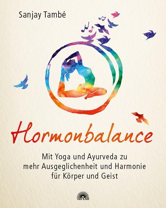 Hormonbalance Mit Yoga und Ayurveda zu mehr Ausgeglichenheit und Harmonie für Körper und Geist