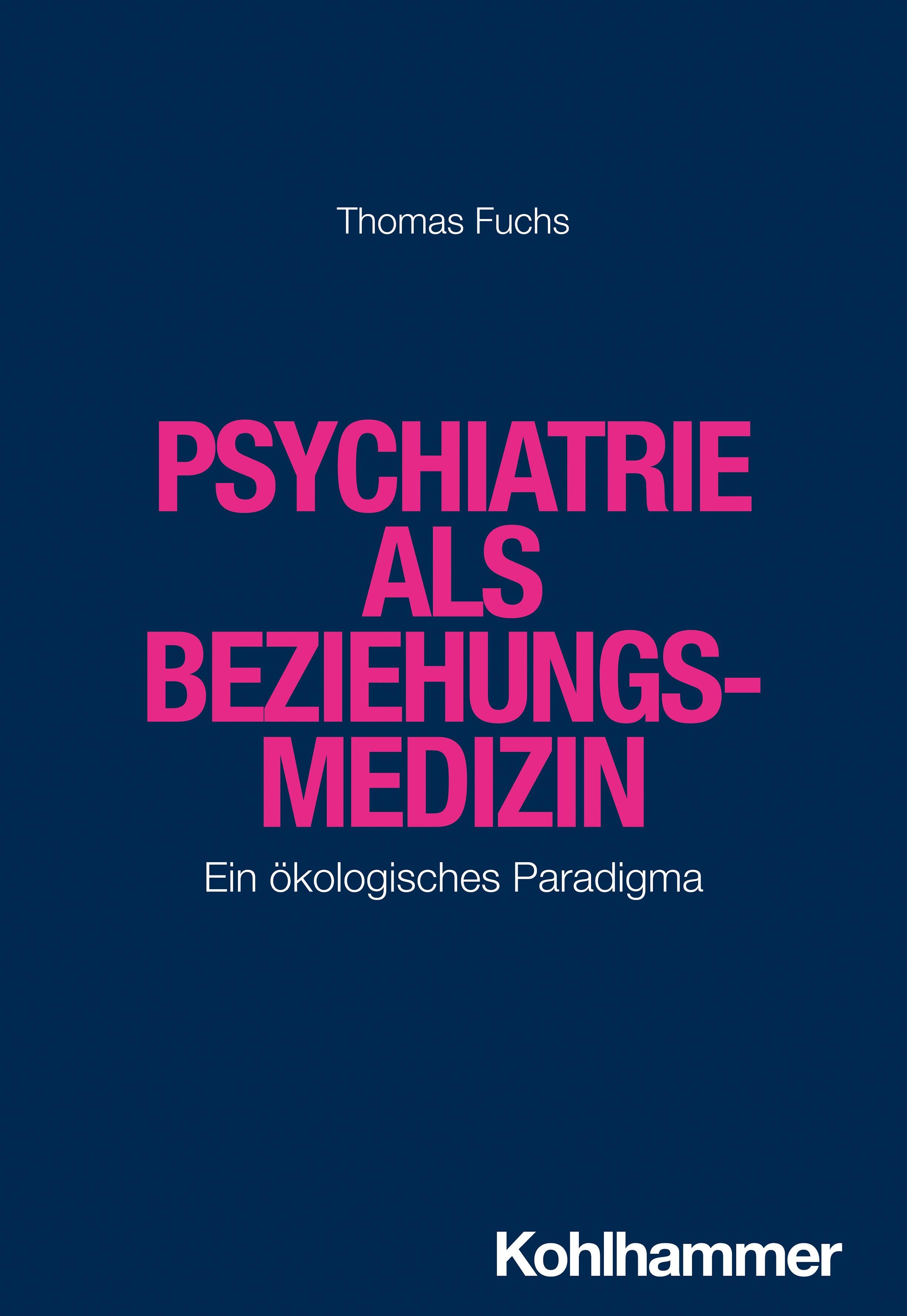 Buchcover: "Psychiatrie als Beziehungsmedizin" von Thomas Fuchs. Titel in Pink auf blauem Hintergrund. Verlag Kohlhammer.