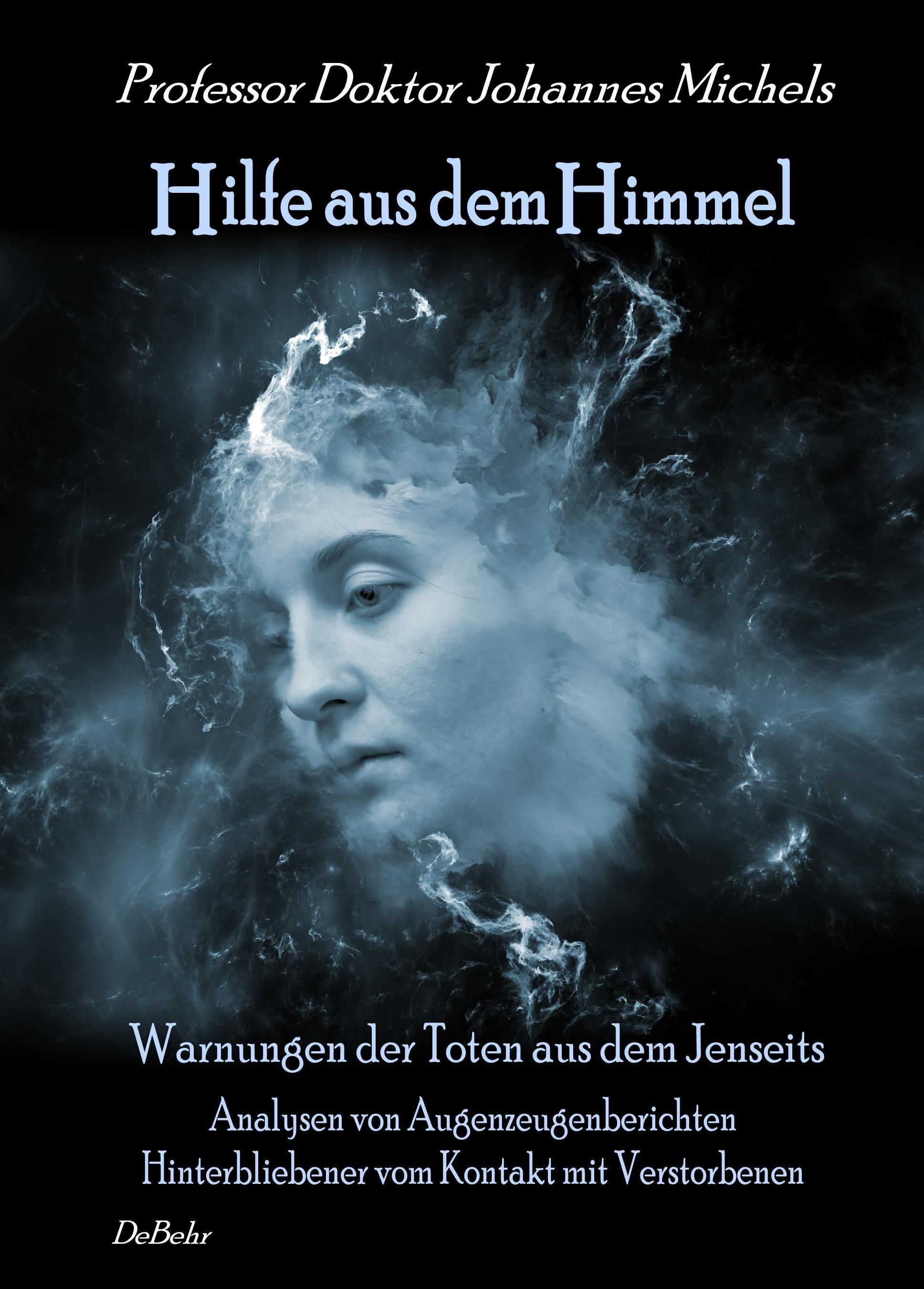 Buchcover. Titel: Hilfe aus dem Himmel. Autor: Professor Doktor Johannes Michels. Untertitel: Warnungen der Toten aus dem Jenseits.