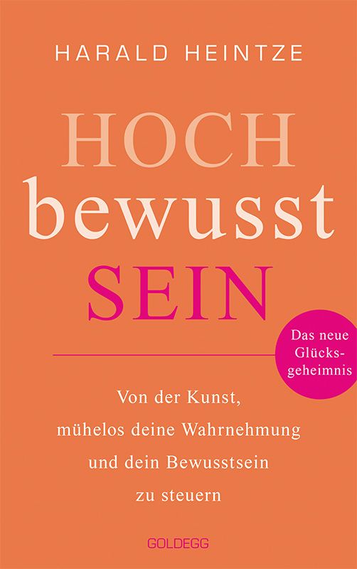 Buchcover mit Titel "HOCH bewusst SEIN". Autor Harald Heintze. Orangefarbener Hintergrund. Zusatztext und Logo GOLDEGG.