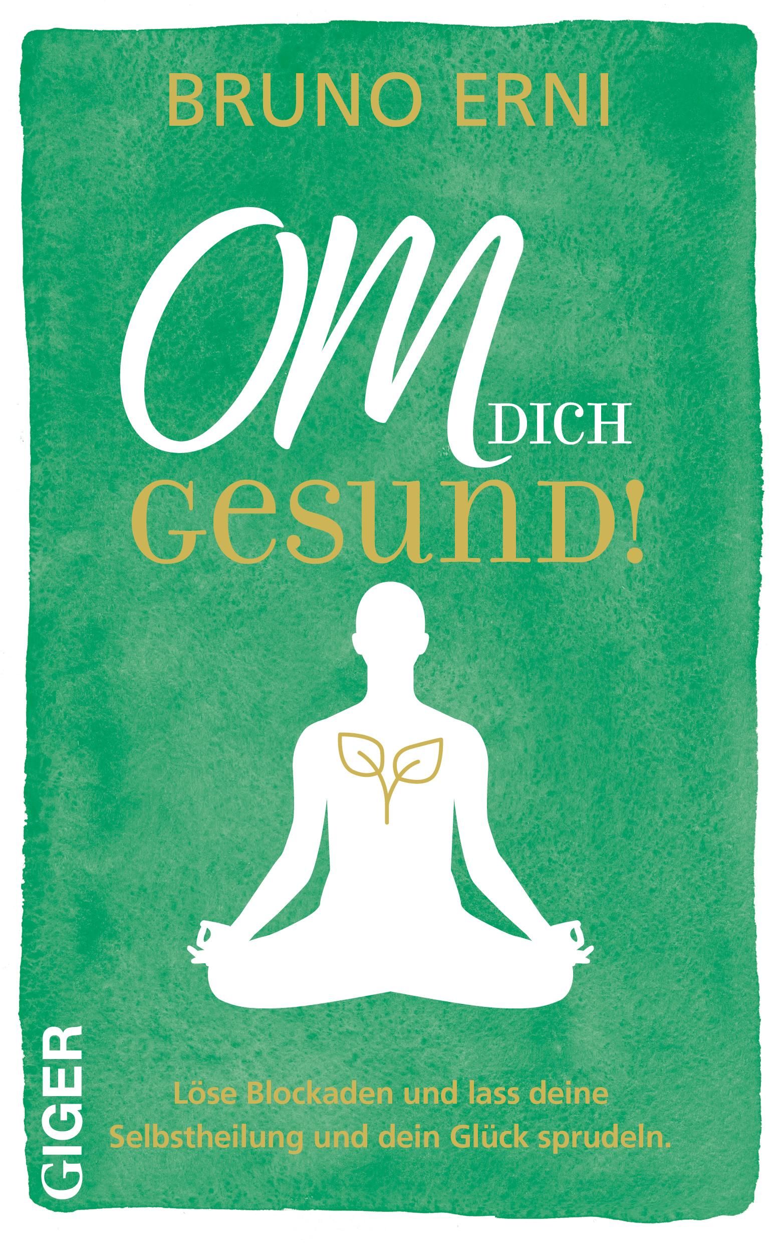 Buchcover mit grünem Hintergrund. Titel: OM dich GESUND! Autor: Bruno Erni. Illustration: meditierende Person mit Blättern. GIGER-Logo.