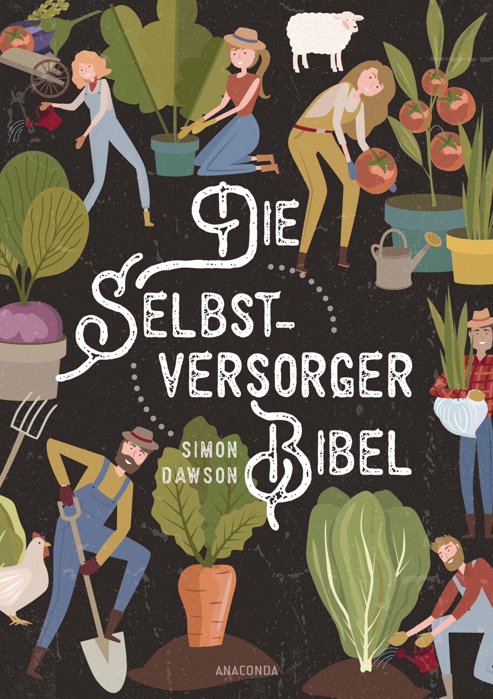 Buchcover mit Illustrationen von Menschen bei der Gartenarbeit. Titel: Die Selbstversorger-Bibel. Autor: Simon Dawson. Verlag: Anaconda.