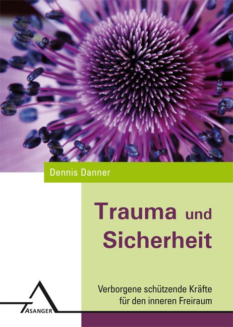 Buchcover mit lila Blume. Titel: Trauma und Sicherheit. Autor: Dennis Danner. Verlag: Asanger. Untertitel: Verborgene schützende Kräfte für den inneren Freiraum.