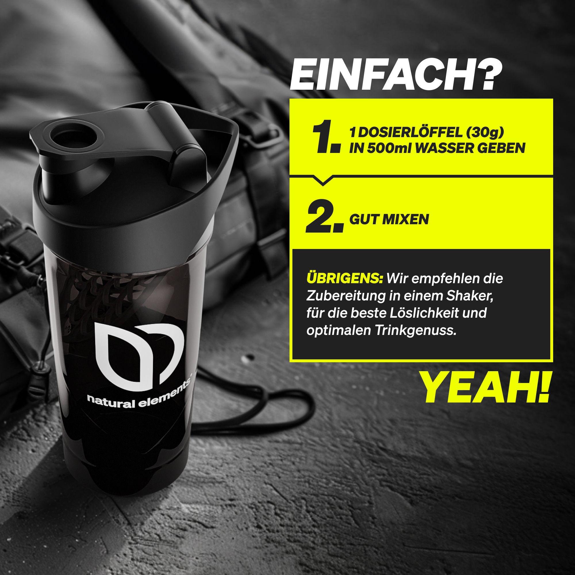 Schwarzer Shaker mit Text: 1 Dosierlöffel (30g) in 500ml Wasser geben. Text: Gut mixen. Empfehlung: Shaker für beste Löslichkeit.