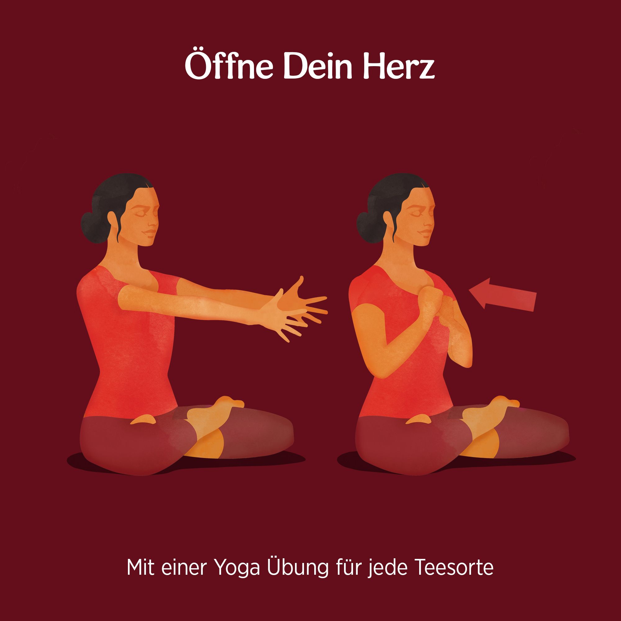 Illustration: Yoga-Übung. Frau sitzt, Arme ausgestreckt, dann Hände vor der Brust. Text: Öffne Dein Herz. Mit Yoga-Übung für jede Teesorte.