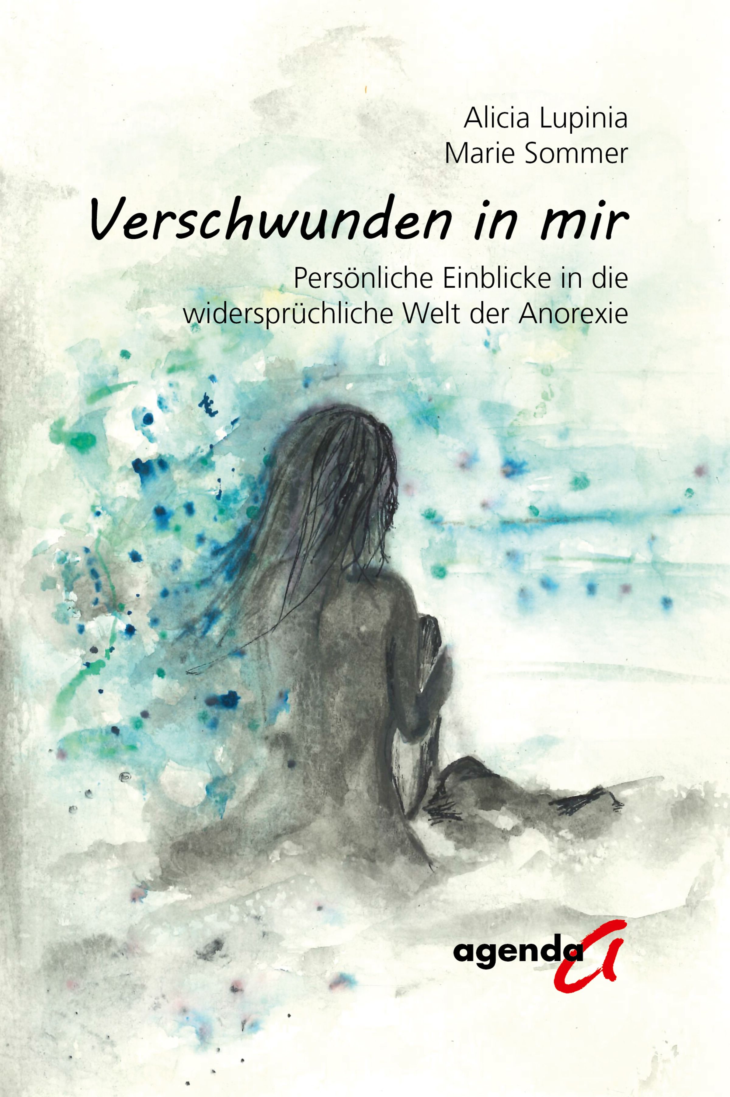 Buchcover. Titel: Verschwunden in mir. Autorinnen: Alicia Lupinia, Marie Sommer. Aquarellzeichnung einer Person. Verlag: agenda.