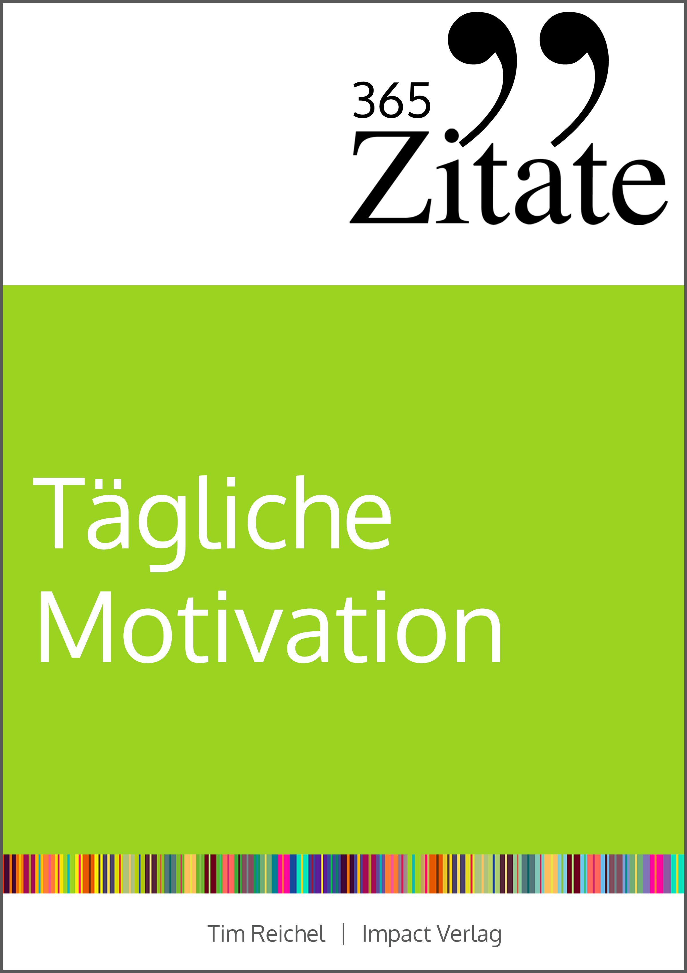 Buchcover mit grünem Hintergrund und weißer Schrift. Titel: Tägliche Motivation. Oben: 365 Zitate. Unten: Tim Reichel, Impact Verlag.