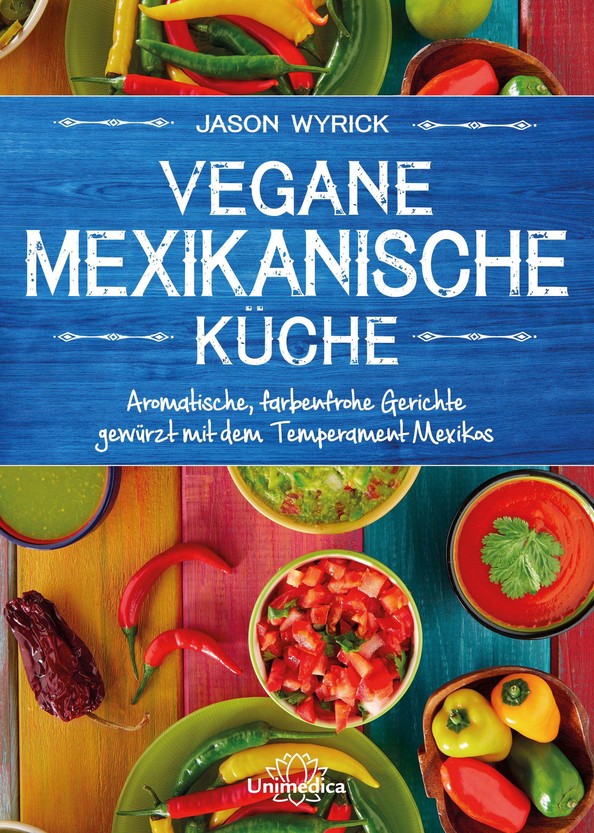 Buchcover: "Vegane mexikanische Küche" von Jason Wyrick. Titel in Großbuchstaben. Darunter: Aromatische, farbenfrohe Gerichte..." Bild mit mexikanischen Speisen.