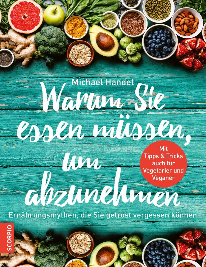 Buchcover mit Titel: Warum Sie essen müssen, um abzunehmen. Autor: Michael Handel. Aufschrift: Ernährungsmythen, die Sie getrost vergessen können.