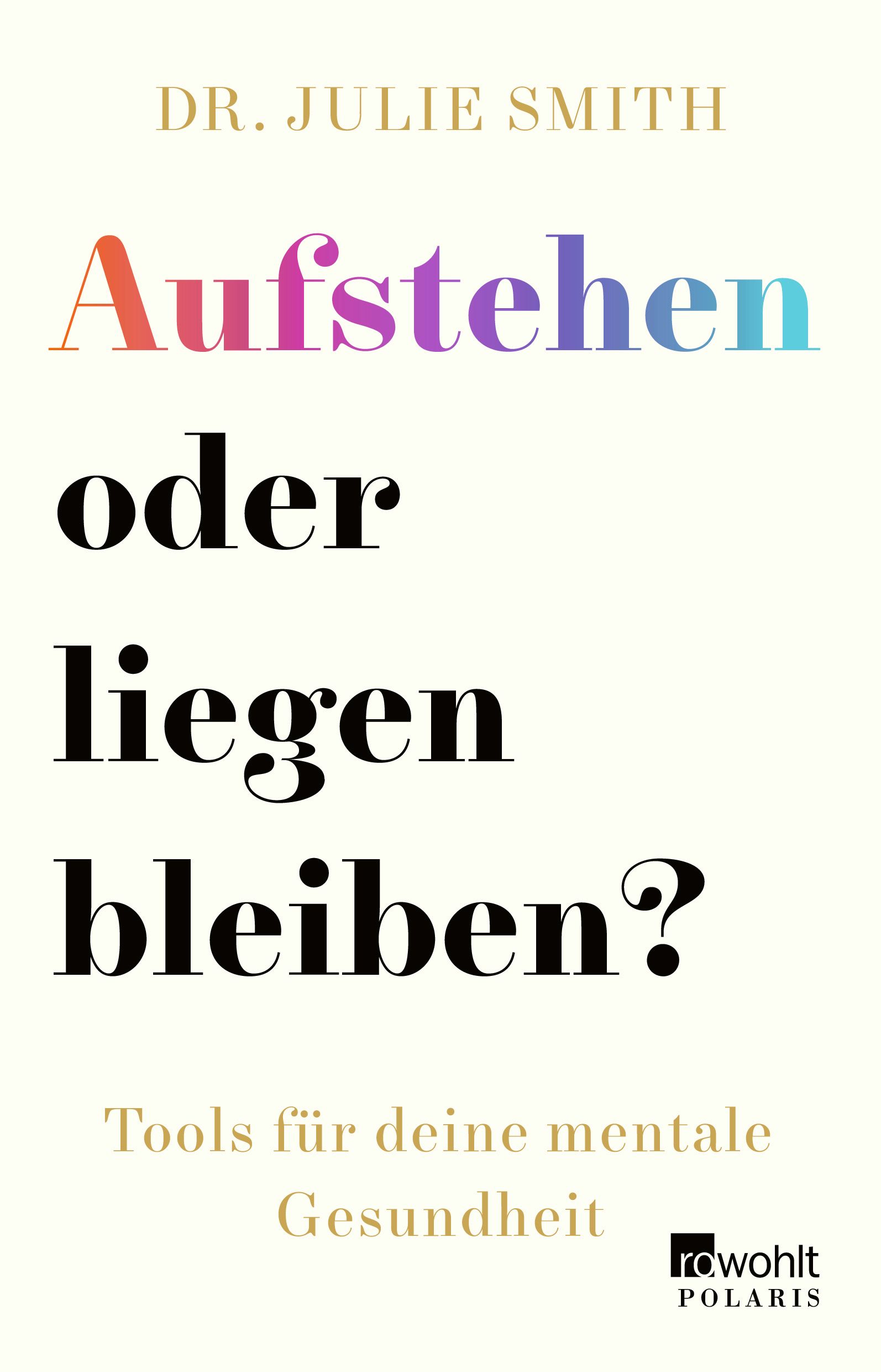 Buchcover: Titel "Aufstehen oder liegen bleiben?" von Dr. Julie Smith. Farbiger Titel, weißer Hintergrund, Verlag Rowohlt Polaris.