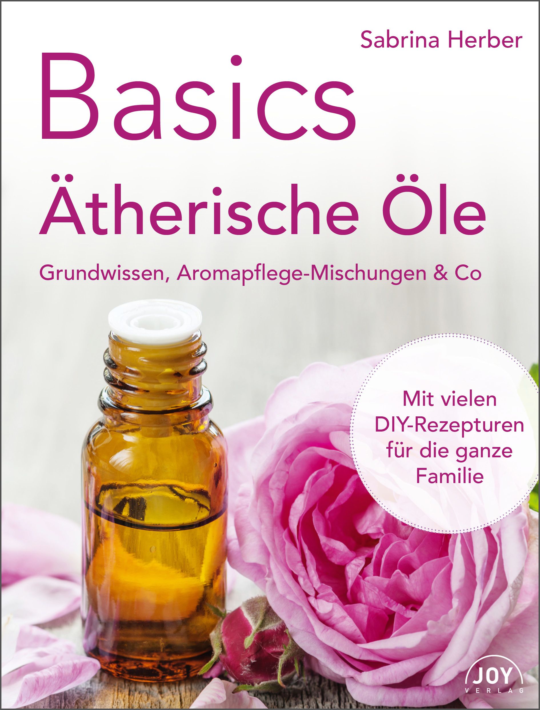 Buchcover mit Titel Basics Ätherische Öle. Braune Flasche, Rose und Text. Autorin: Sabrina Herber. Mit DIY-Rezepturen für die ganze Familie.