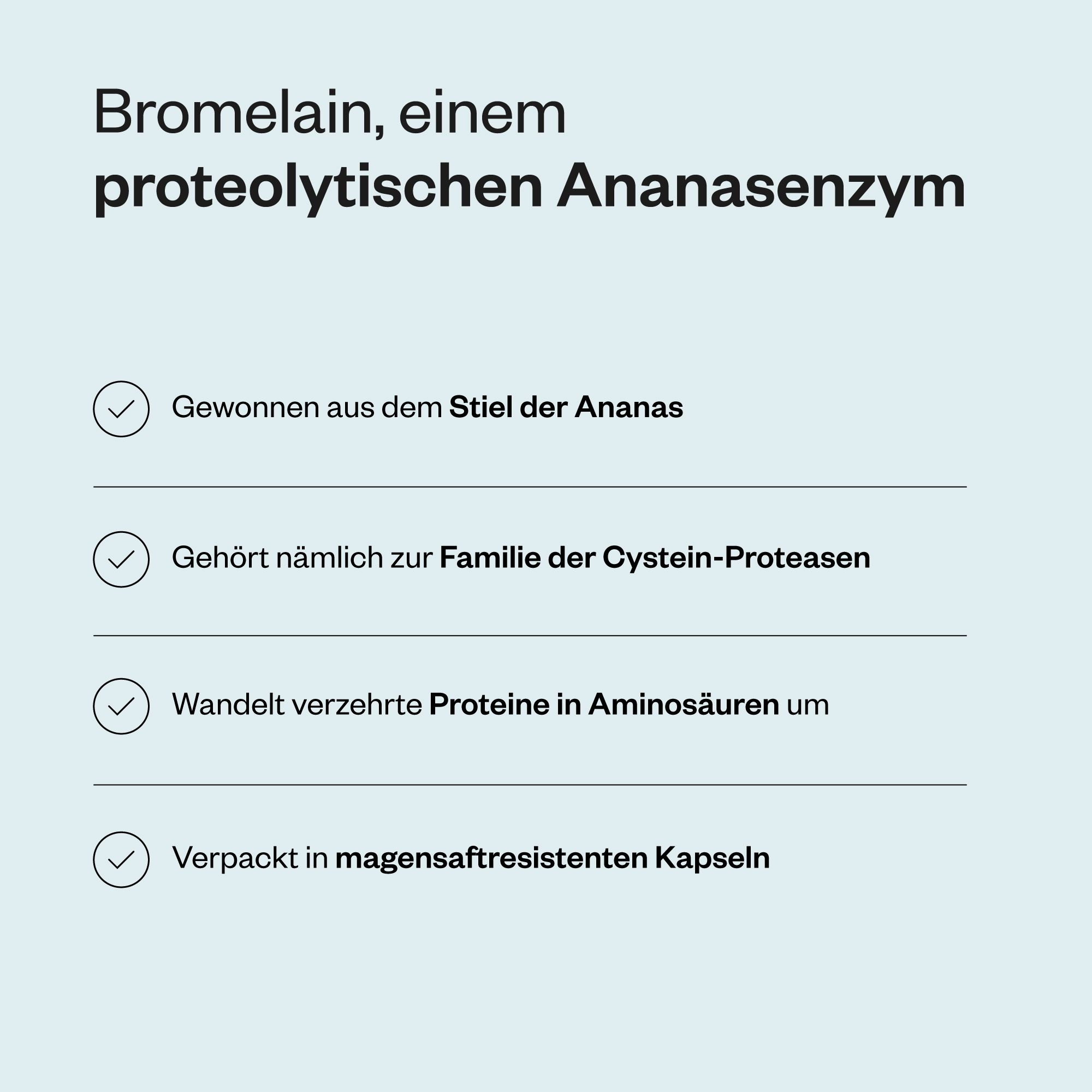 Text mit Informationen über Bromelain. Gewonnen aus Ananasstiel, gehört zur Familie der Cystein-Proteasen, wandelt Proteine in Aminosäuren um.