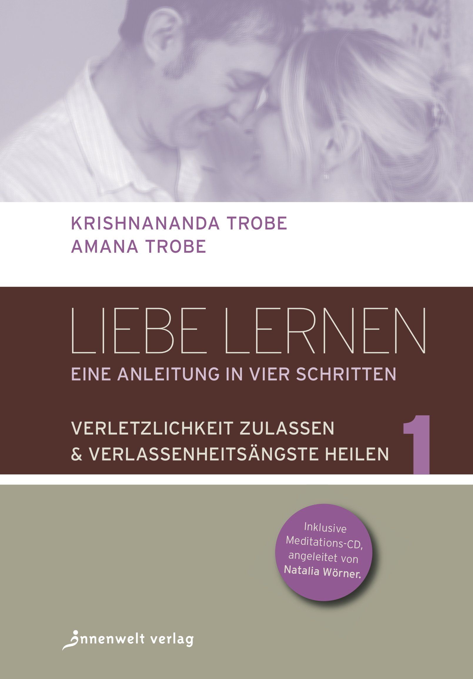 Buchcover: Liebe lernen, Bd.1. Titel, Autoren, und Untertitel. Inkl. Meditations-CD. Verlag: Innenwelt Verlag.