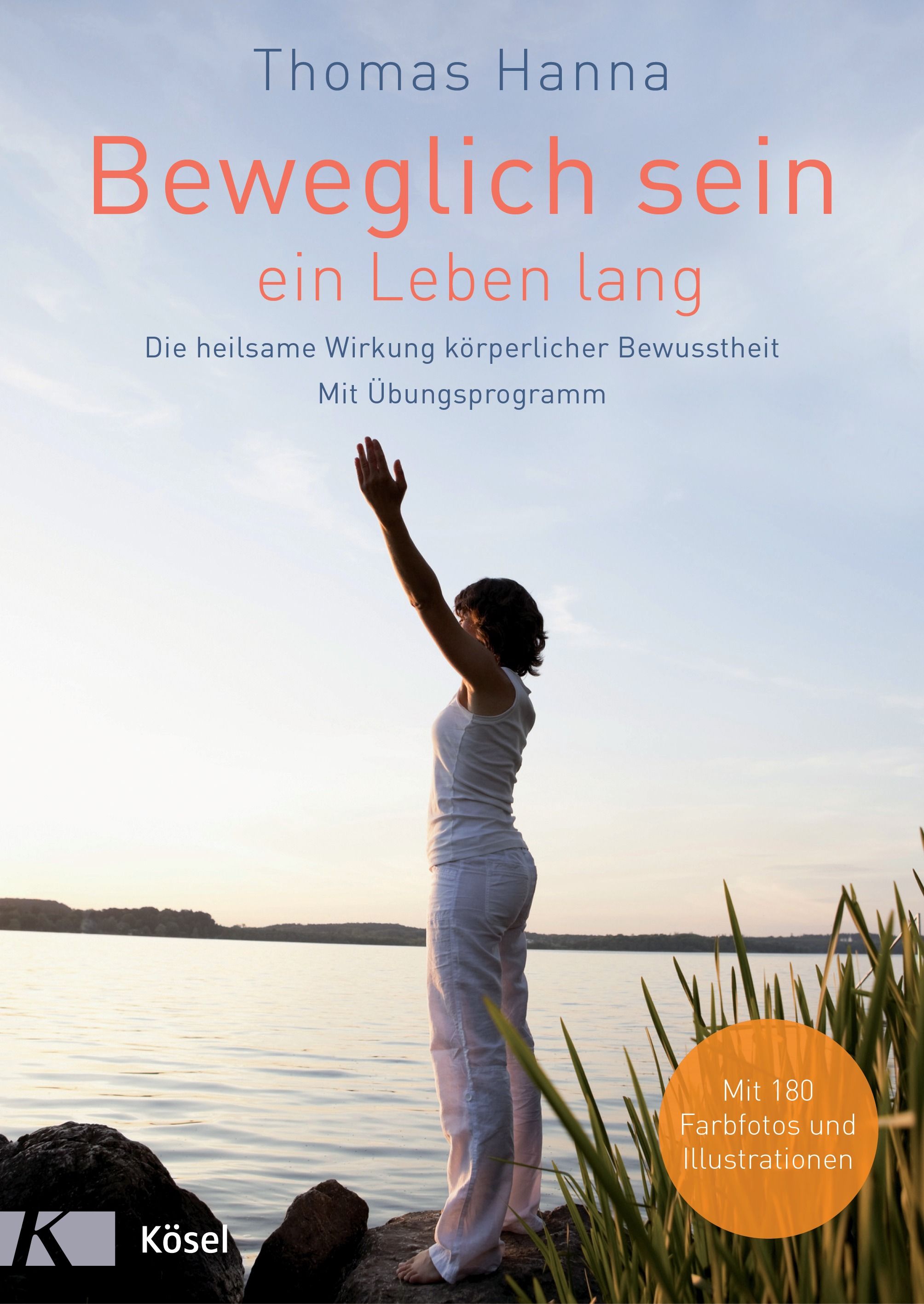 Buchcover: "Beweglich sein ein Leben lang" von Thomas Hanna. Frau am See mit erhobenen Armen. Kösel-Verlag. Mit 180 Farb- und Illustrationen.