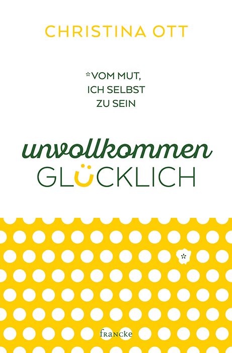 Buchcover mit Titel "unvollkommen glücklich" und Autorin Christina Ott. Gelber Hintergrund mit weißen Punkten.