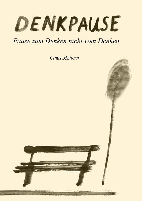 Buchcover mit Titel DENKPAUSE. Untertitel: Pause zum Denken nicht vom Denken. Autor: Claus Mattern. Illustration: Bank und Baum.