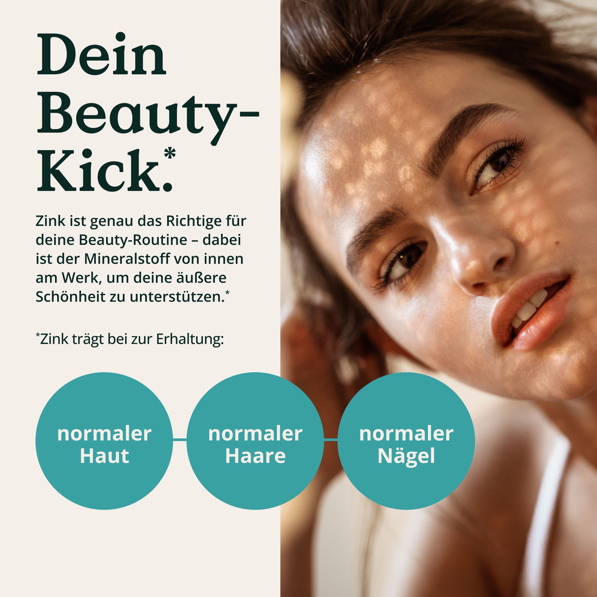 Nahaufnahme einer Frau mit strahlender Haut. Text: Dein Beauty-Kick. Zink für normale Haut, Haare & Nägel.