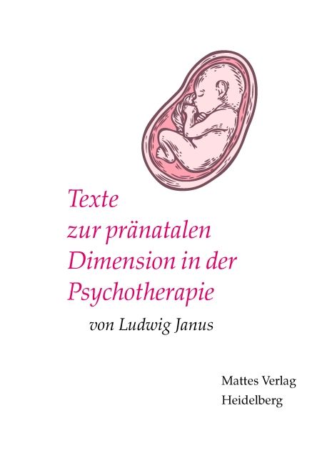 Buchcover mit Fötus-Illustration. Titel: Texte zur pränatalen Dimension in der Psychotherapie. Autor: Ludwig Janus. Verlag: Mattes Verlag.