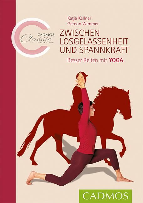 Zwischen Losgelassenheit und Spannkraft Besser Reiten mit YOGA, Cadmos Classic Collection