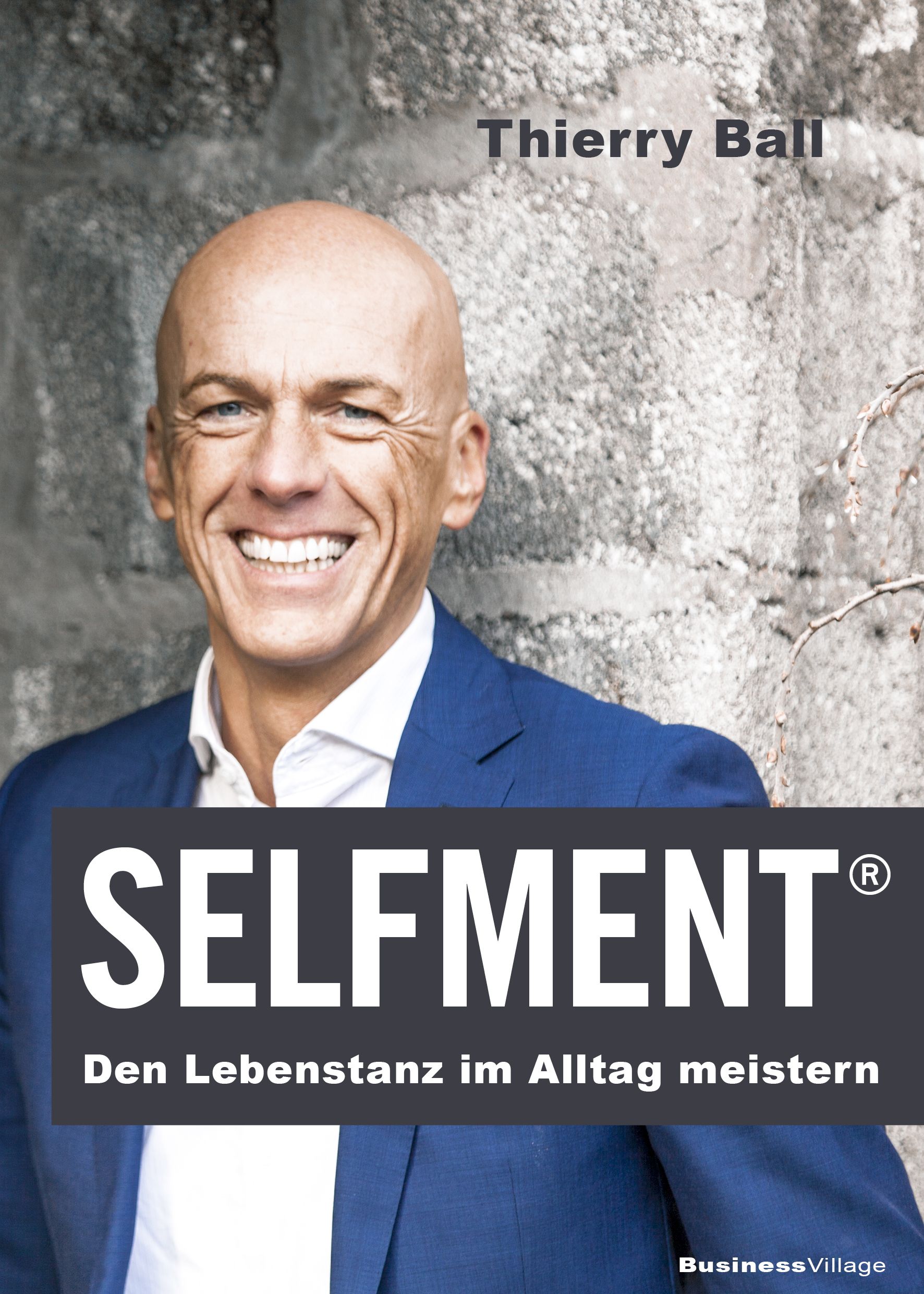 Buchcover mit Porträt eines Mannes. Titel: SELFMENT. Autor: Thierry Ball. Untertitel: Den Lebenstanz im Alltag meistern. Logo BusinessVillage.