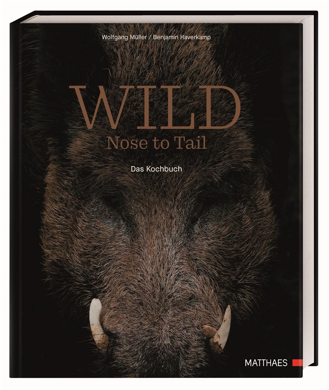 Wild Nose to Tail. 70 außergewöhnliche Wildrezepte von Spitzenkoch Wolfgang Müller und Profi-Know...