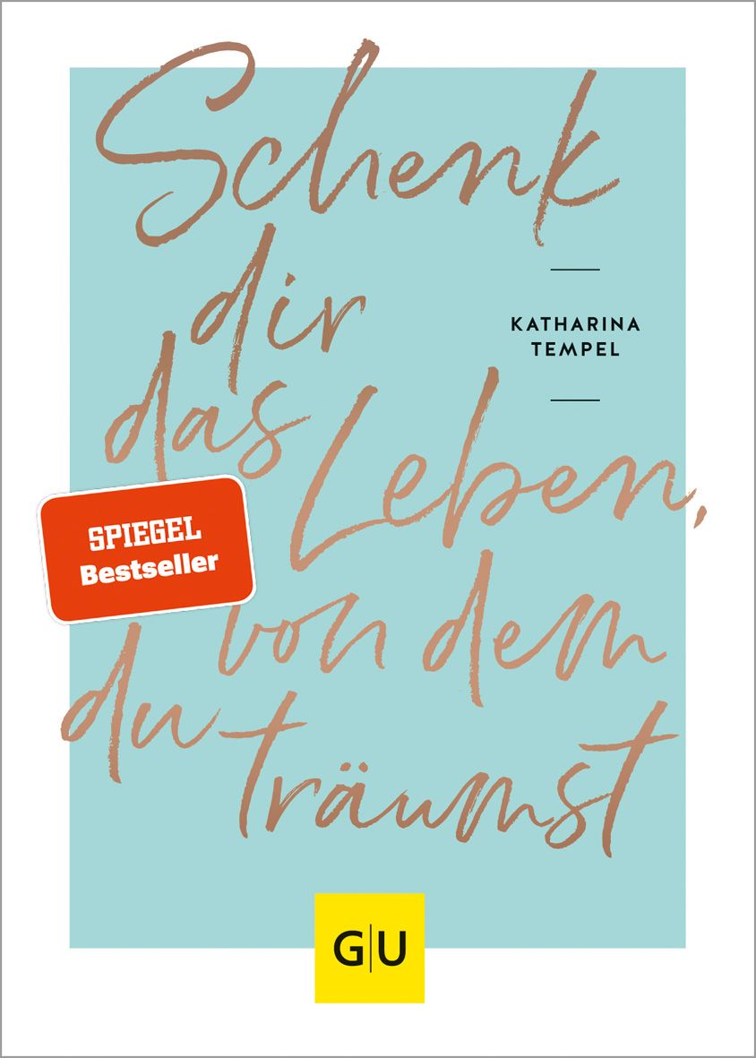 Buchcover mit Titel "Schenk dir das Leben, von dem du träumst". Autorin: Katharina Tempel. Aufkleber: Spiegel Bestseller. Verlag: GU.