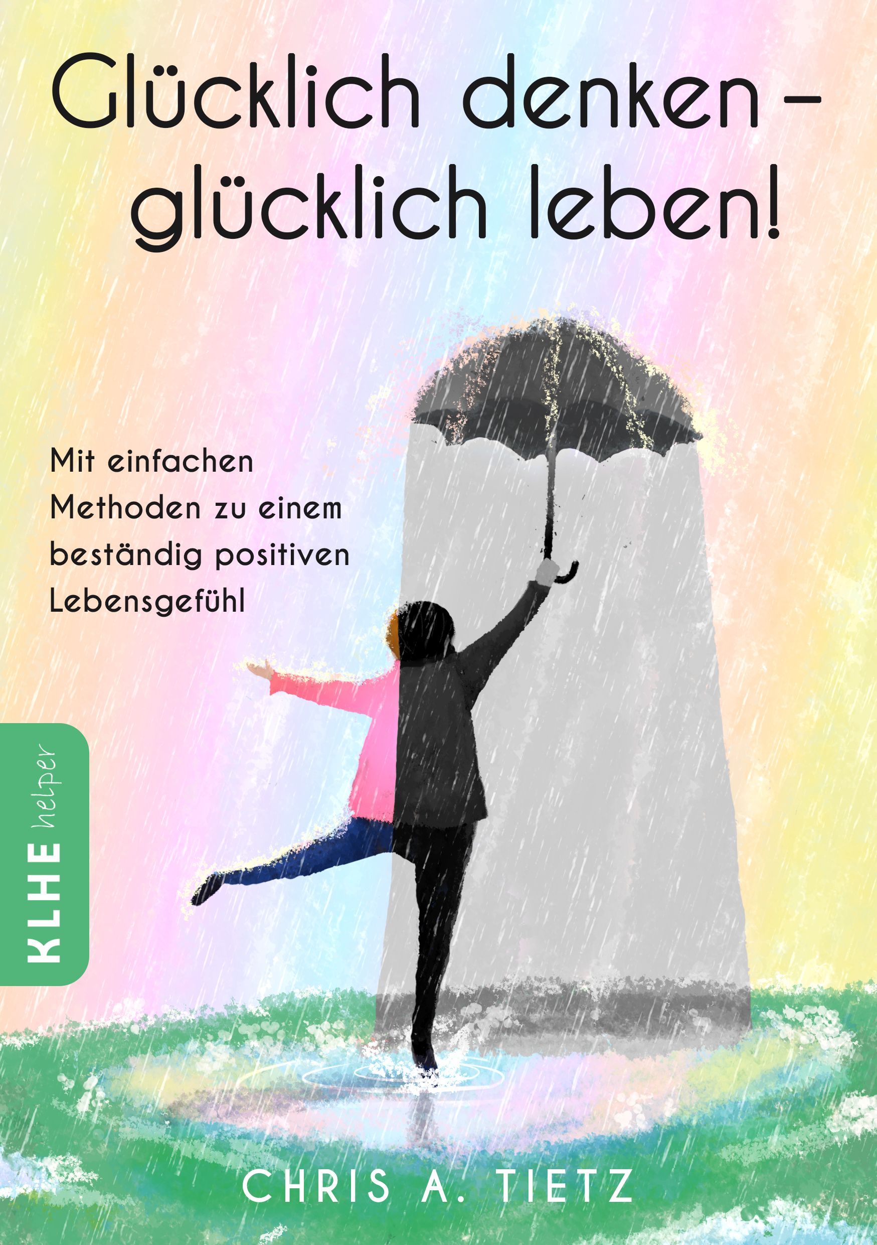 Buchcover: Titel 'Glücklich denken - glücklich leben!'. Illustration: Person unter Regenschirm, Regen, farbiger Hintergrund.