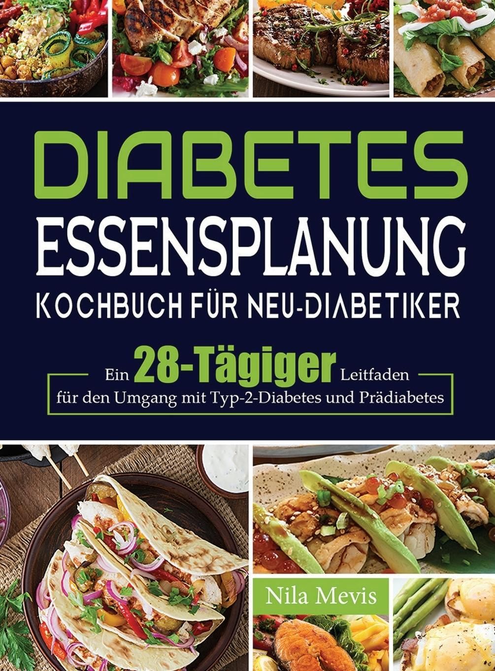 Diabetes Essensplanung Kochbuch für Neu-Diabetiker Ein 28-Tägiger Leitfaden für den Umgang mit Ty...