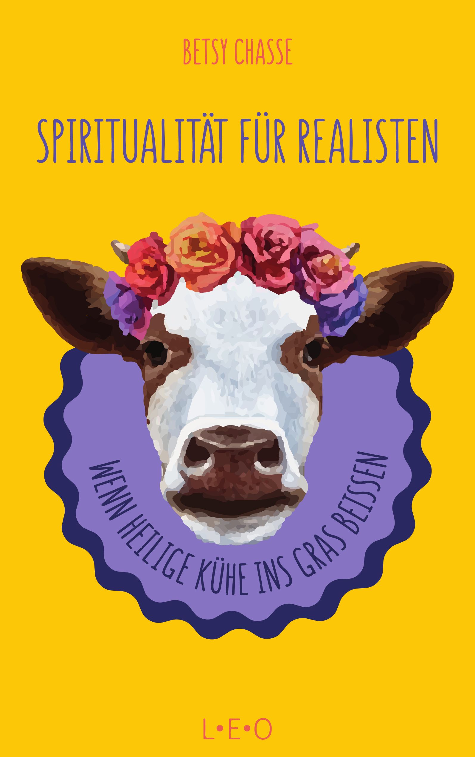 Buchcover. Titel: Spiritualität für Realisten. Autor: Betsy Chasse. Kuh mit Blumenkranz auf gelbem Hintergrund.