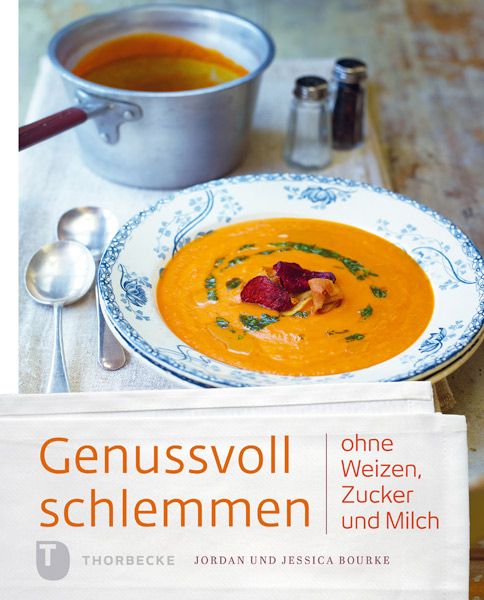 Buchcover: Genussvoll schlemmen ohne Weizen, Zucker und Milch. Orangefarbene Suppe in Schale. Autor: Jordan und Jessica Bourke.