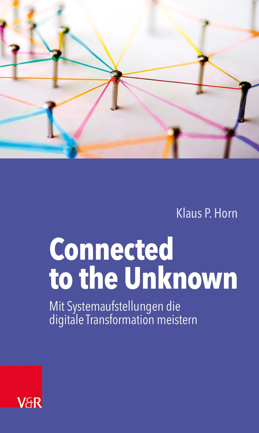 Connected to the Unknown – mit Systemaufstellungen die digitale Transformation meistern