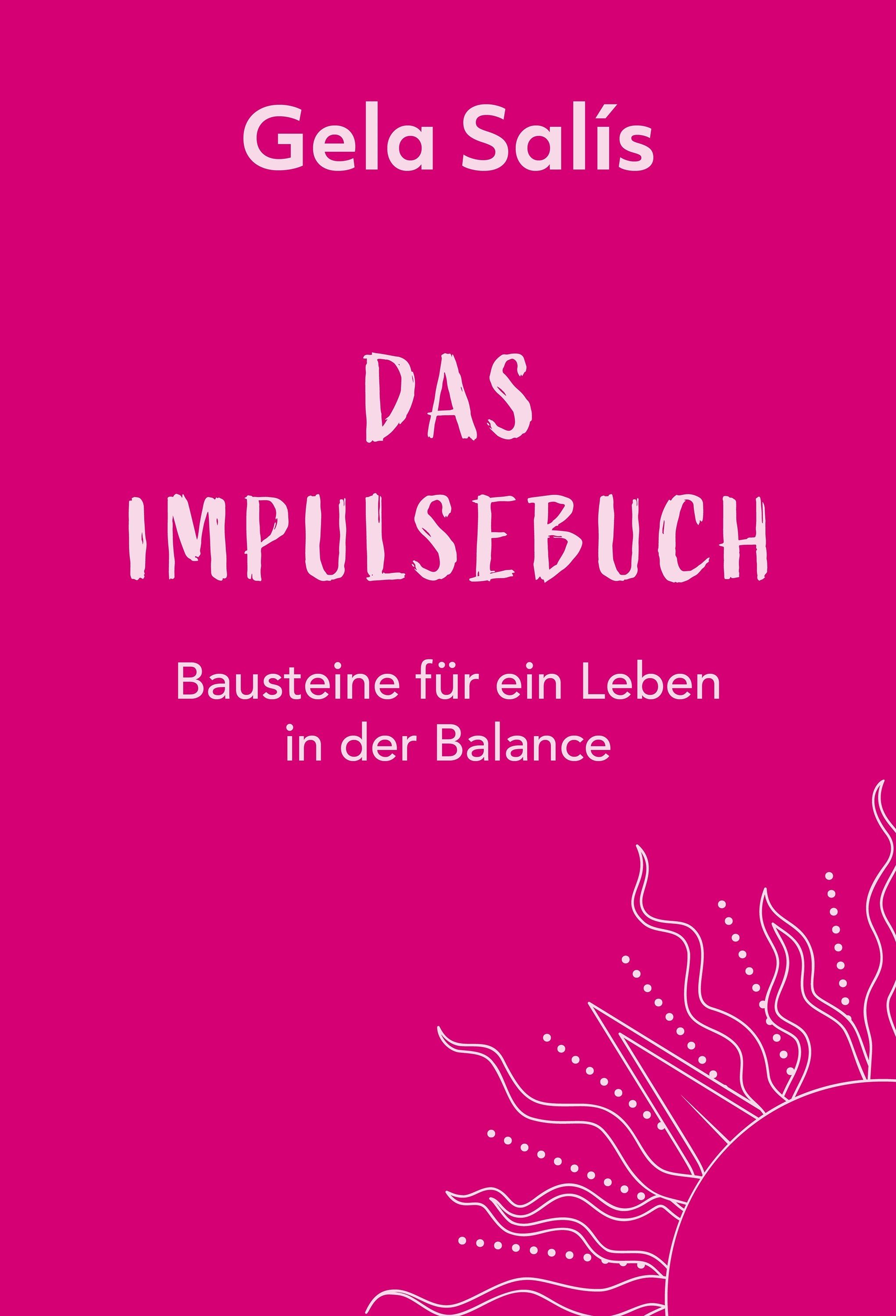 Buchcover in Pink. Titel: DAS IMPULSEBUCH. Autor: Gela Salís. Untertitel: Bausteine für ein Leben in der Balance. Weißes Design.