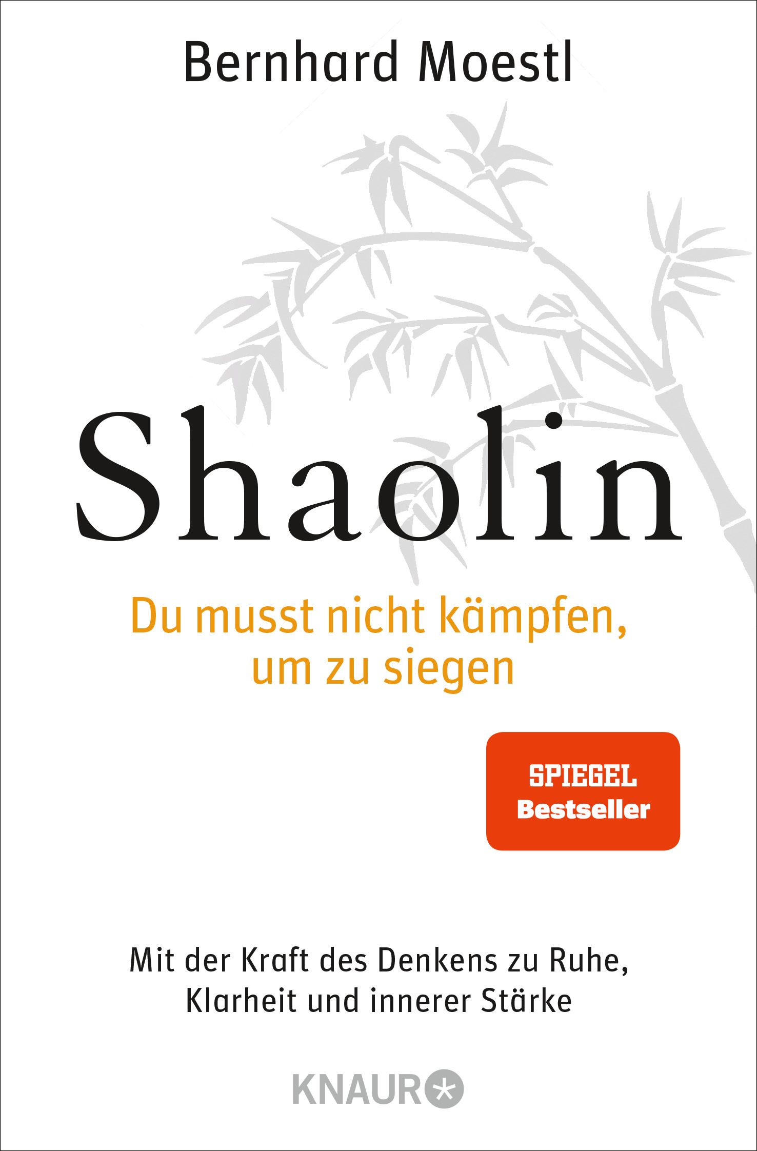 Buchcover: Shaolin, Du musst nicht kämpfen, um zu siegen. Autor: Bernhard Moestl. Spiegel Bestseller. Verlag Knaur.