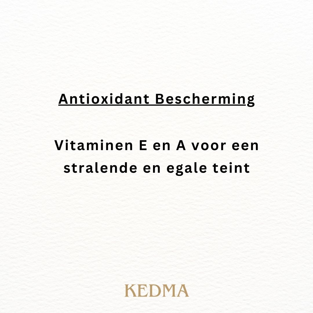 Tekst op crèmekleurige achtergrond: Antioxidant Bescherming. Vitaminen E en A voor een stralende en egale teint. KEDMA.