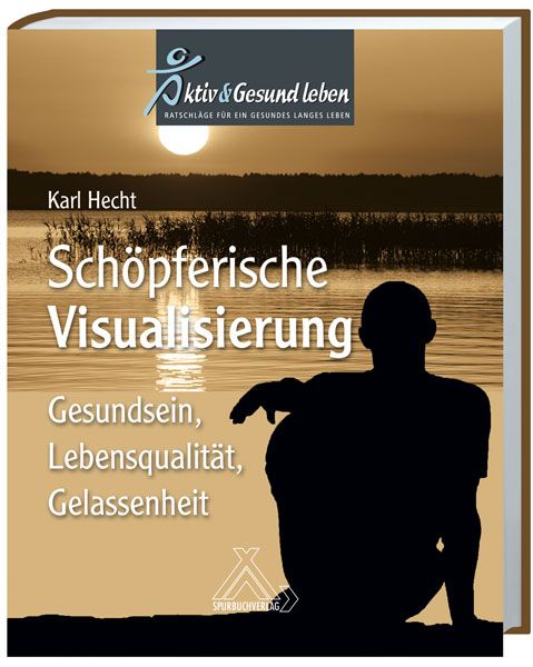 Buchcover mit Titel "Schöpferische Visualisierung". Autor: Karl Hecht. Logo "Aktiv & Gesund leben". Hintergrund: See bei Sonnenuntergang. Verlag: SPURBUCHVERLAG.