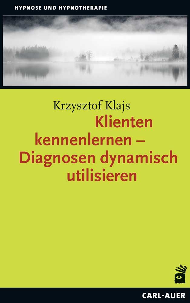 Buchcover. Titel: Klienten kennenlernen – Diagnosen dynamisch utilisieren. Autor: Krzysztof Klajs. Verlag: Carl-Auer.