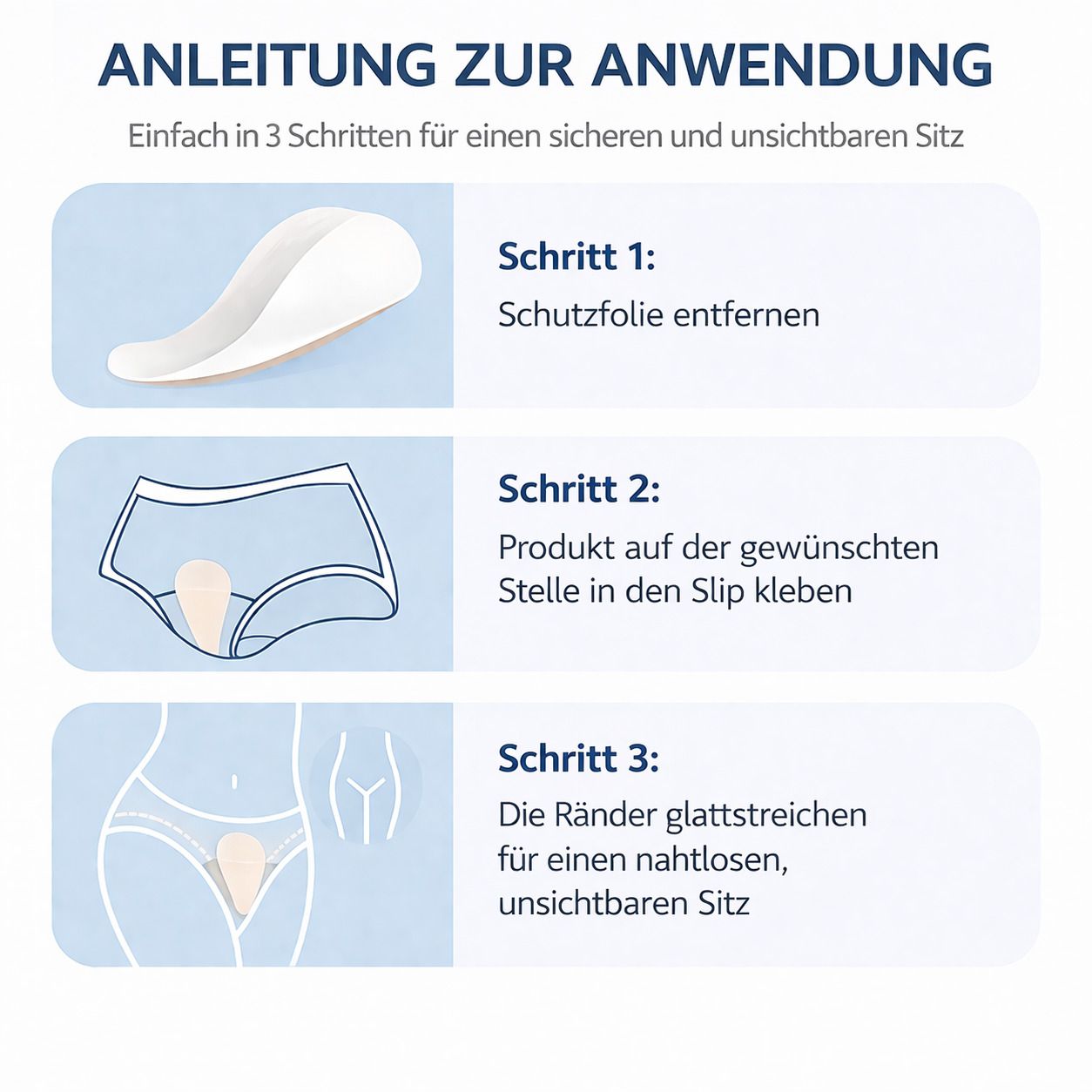 Anleitung zur Anwendung: 3 Schritte. 1. Schutzfolie entfernen. 2. Produkt auf gewünschte Stelle kleben. 3. Ränder glattstreichen.