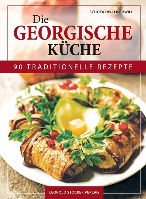 Die Georgische Küche 90 traditionelle Rezepte