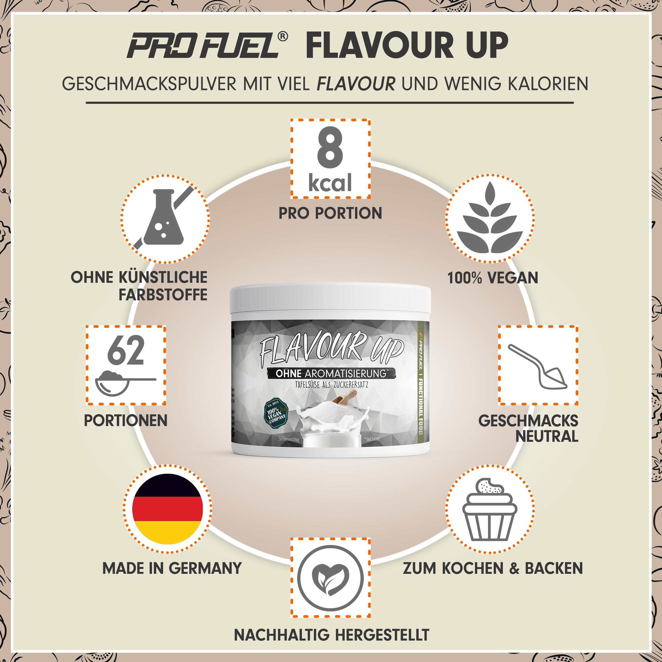 Produkt mit "FLAVOUR UP" Aufschrift. 8 kcal pro Portion. 100% Vegan. 62 Portionen. Ohne künstliche Farbstoffe. Geschmacksneutral. Made in Germany.