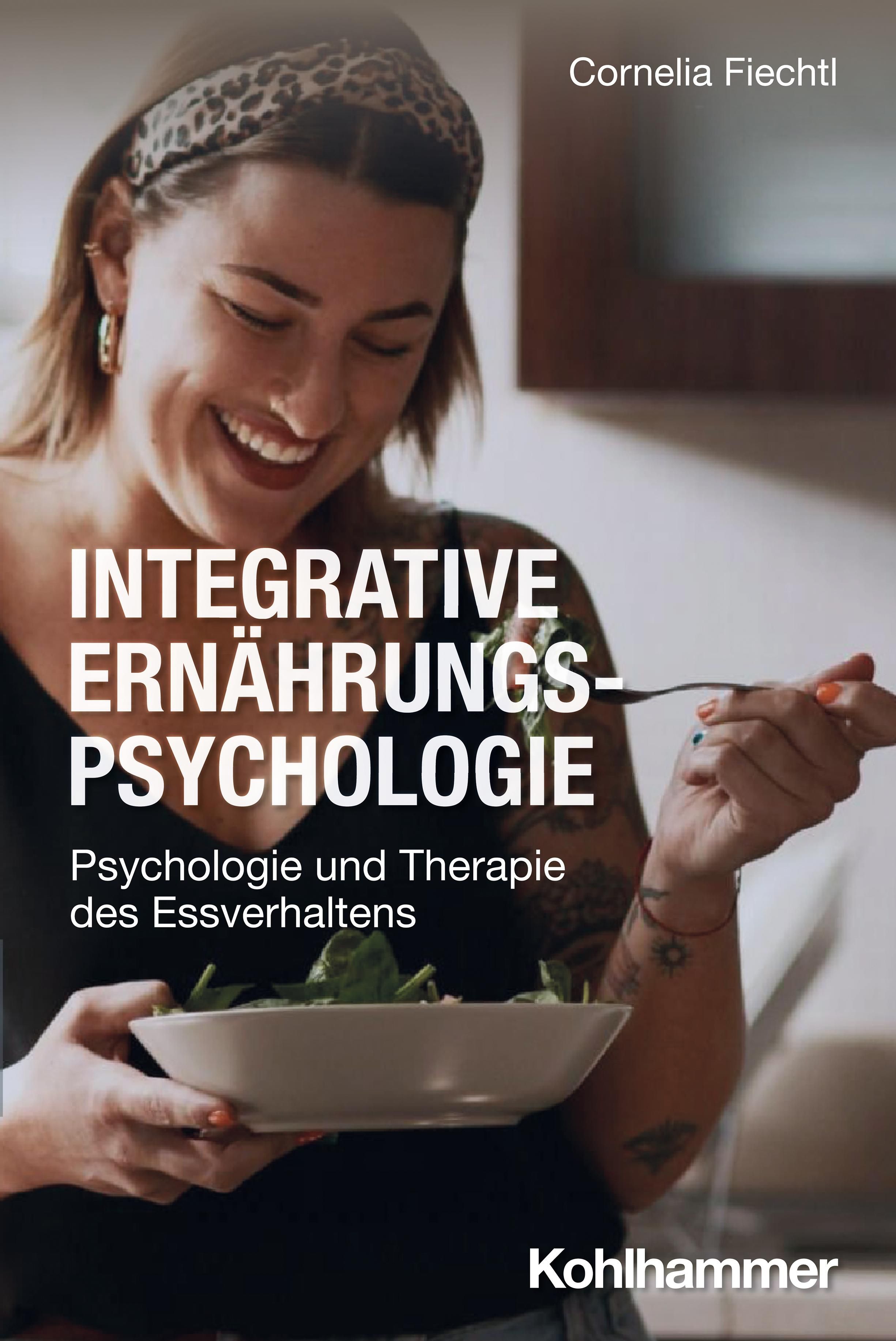 Integrative Ernährungspsychologie Psychologie und Therapie des Essverhaltens