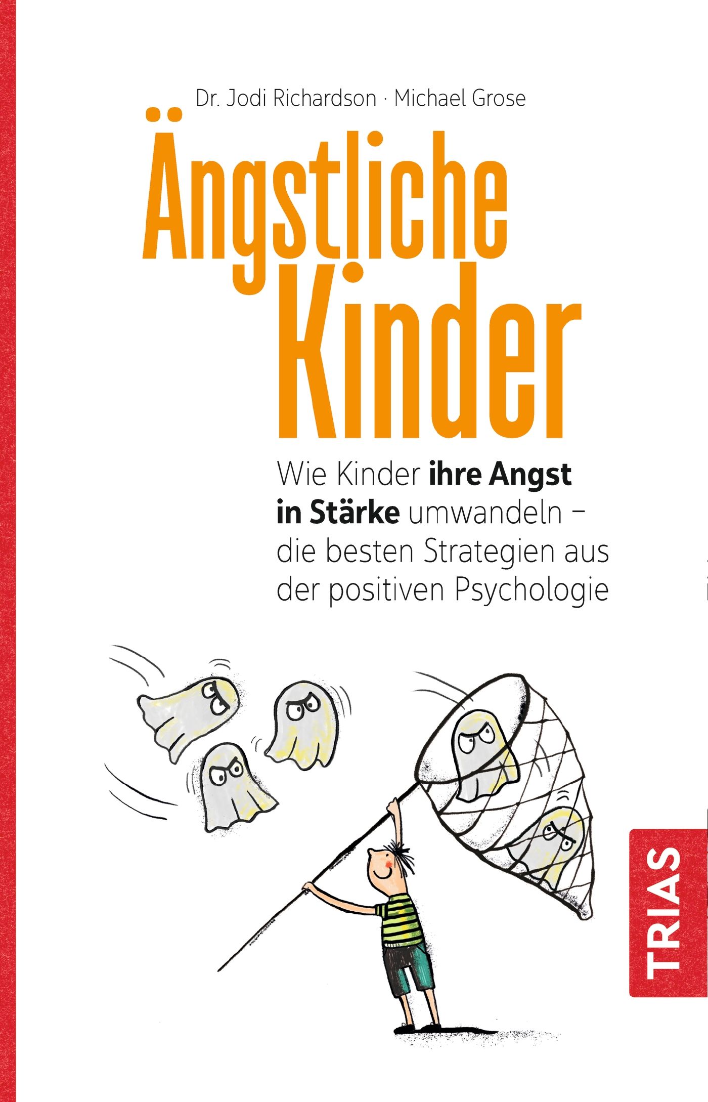 Buchcover: "Ängstliche Kinder". Titel in Orange. Illustration: Kind fängt Geister mit Netz. Autoren: Dr. Jodi Richardson, Michael Grose. Verlag: TRIAS.