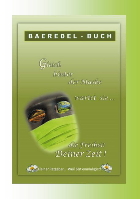 Buchcover mit Text: Gleich hinter der Maske wartet sie... die Freiheit Deiner Zeit! Titel: BAEREDEL - BUCH. Maske mit Landschaft.