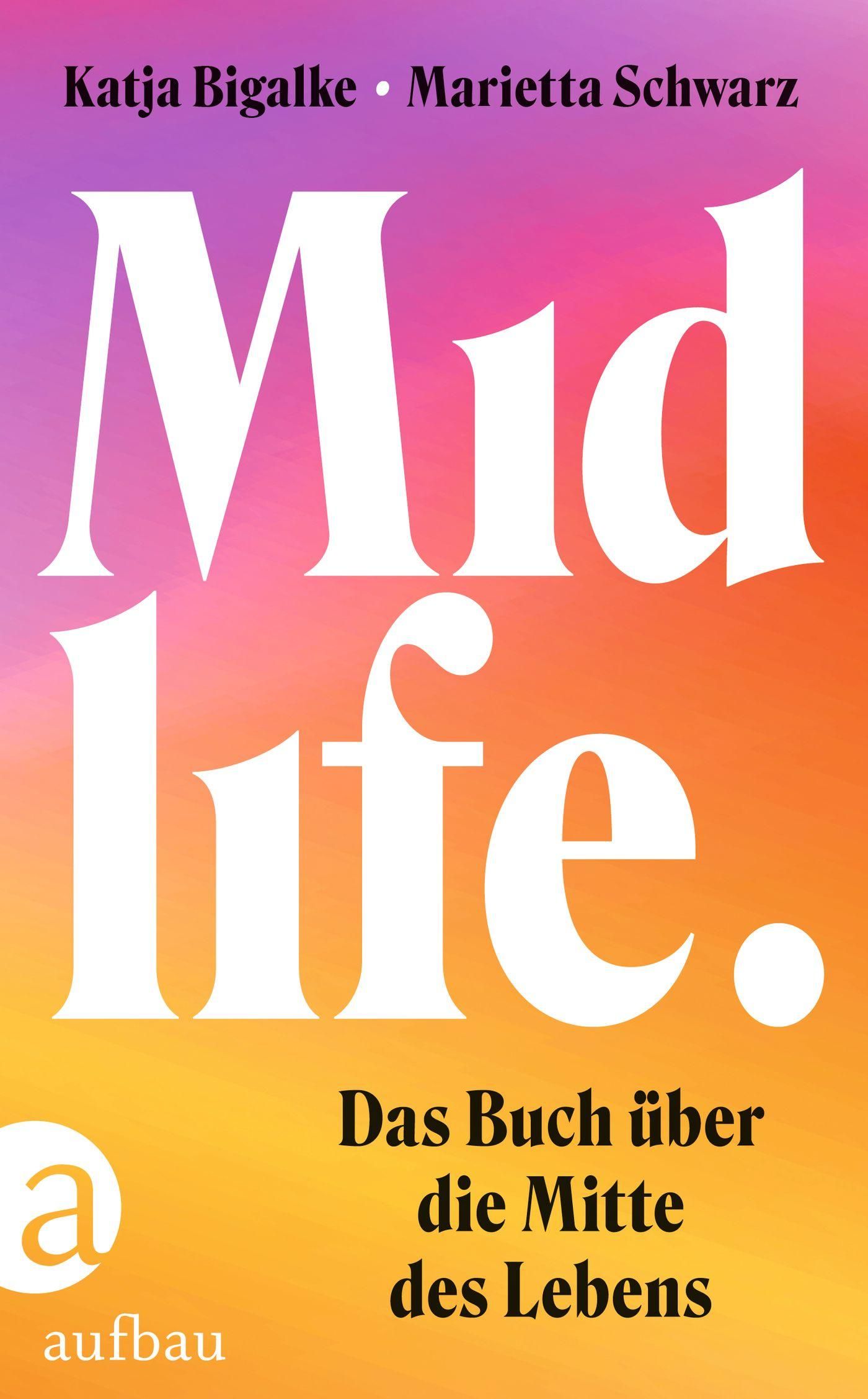 Buchcover mit Titel "Midlife" und Autorennamen. Aufschrift "Das Buch über die Mitte des Lebens". Logo "aufbau". Hintergrund in Orange, Pink und Lila.