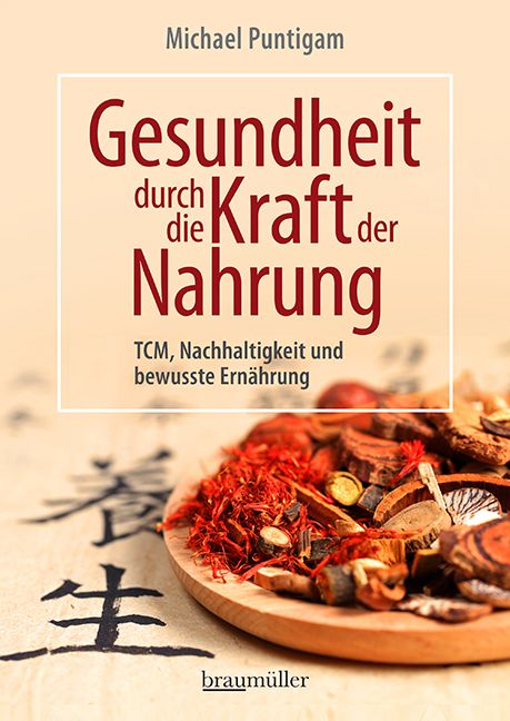 Buchcover: Gesundheit durch die Kraft der Nahrung. Autor: Michael Puntigam. Verlag: braumüller. TCM, Nachhaltigkeit und bewusste Ernährung.