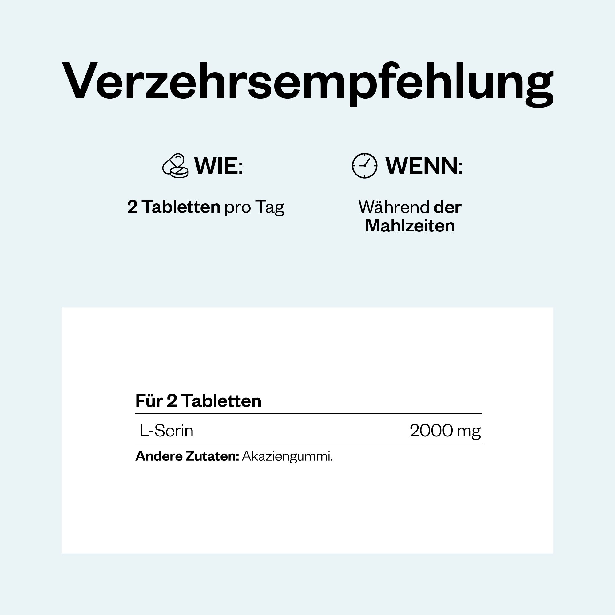 Text: Verzehrempfehlung. 2 Tabletten pro Tag. L-Serin 2000 mg. Andere Zutaten: Akaziengummi. Einnahme während der Mahlzeiten.
