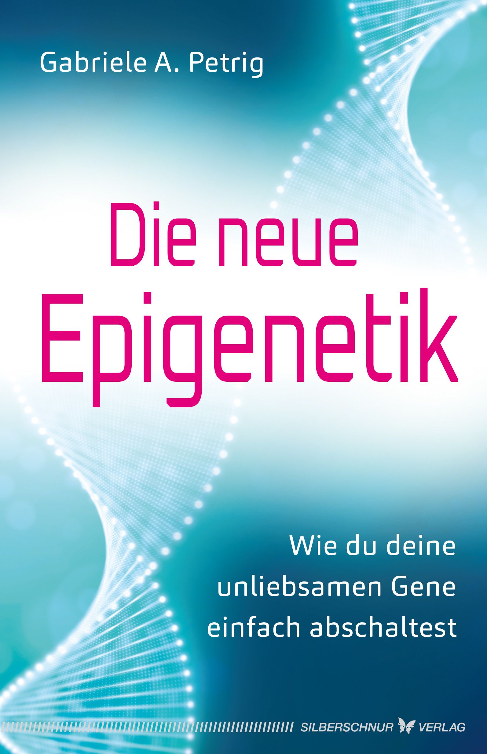 Buchcover mit Titel "Die neue Epigenetik". Autor: Gabriele A. Petrig. Verlag: Silberschnur. Hintergrund: blau-weiß mit DNA-Strang.